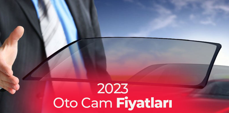 Oto Cam Fiyatları 2023