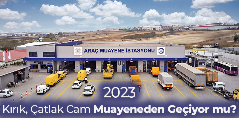 Oto Kırık, Çatlak Cam Muayeneden Geçiyor mu? 2023