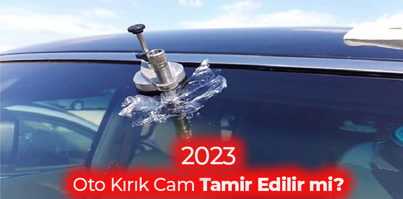 Oto Kırık Cam Tamir Edilir mi? 2023